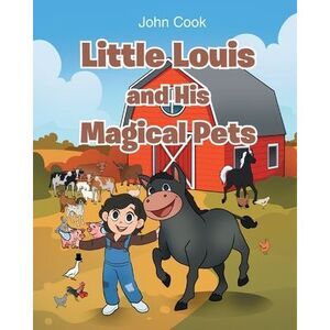 Little Louis and His Magical Pets -- John Cook